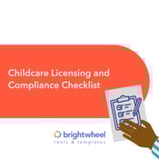 Childcare Licensing and Compliance Checklist - brightwheel
