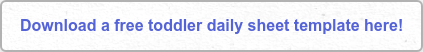 Download a free toddler daily sheet template here!