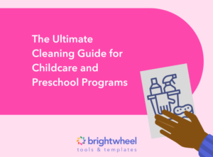 The Ultimate Cleaning Guide - brightwheel